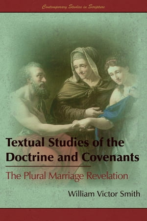 Textual Studies of the Doctrine and Covenants: The Plural Marriage Revelation