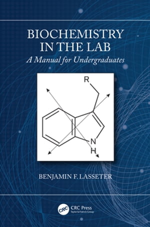 Biochemistry in the Lab A Manual for Undergraduates