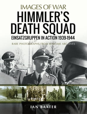 Himmler 039 s Death Squad Einsatzgruppen in Action, 1939 1944【電子書籍】 Ian Baxter