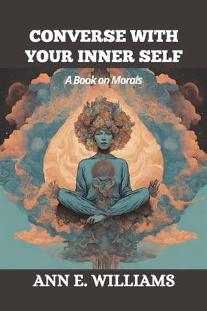 CONVERSE WITH YOUR INNER SELF: A Book on Morals