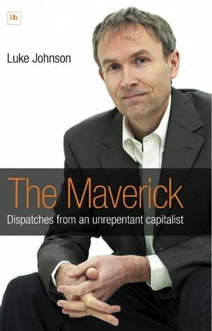 The Maverick Dispatches from an unrepentant capitalist【電子書籍】[ Luke Johnson ]