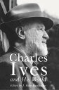 Charles Ives and His World【電子書籍】