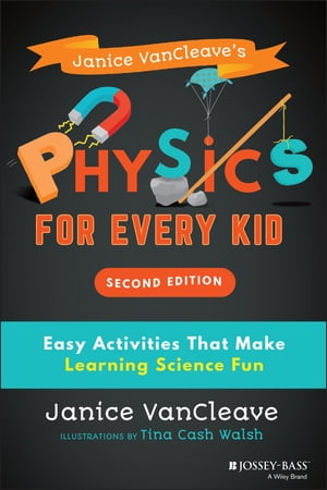 Janice VanCleave 039 s Physics for Every Kid Easy Activities That Make Learning Science Fun【電子書籍】 Janice VanCleave