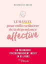 Le manuel pour enfin se lib?rer de la d?pendance affective Un programme d'accompagnement in?dit en 60 jours