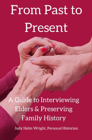 From Past to Present: A Guide to Interviewing Elders & Preserving Family History