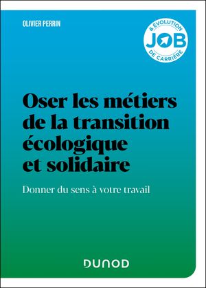 Oser les m?tiers de la transition ?cologique et solidaire Donner du sens ? votre travail