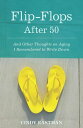 Flip-Flops After Fifty And Other Thoughts on Aging I Remembered to Write Down