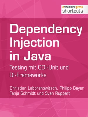 Dependency Injection in Java Testing mit CDI-Unit und DI-Frameworks【電子書籍】 Christian Laboranowitsch