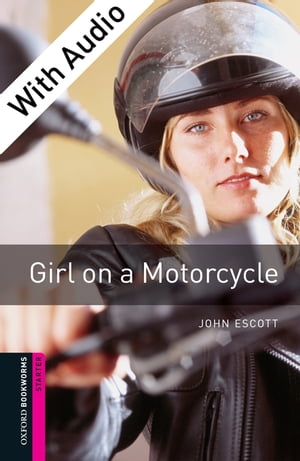 Girl on a Motorcycle - With Audio Starter Level Oxford Bookworms Library【電子書籍】 John Escott