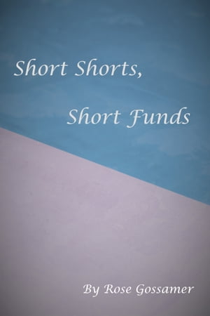 Short Shorts, Short Funds【