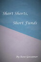 Short Shorts, Short Funds【電子書籍】[ Rose Gossamer ]