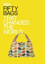 Fifty Bags that Changed the World Design Museum Fifty【電子書籍】[ DESIGN MUSEUM ENTER...
