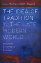 The Idea of Tradition in the Late Modern World An Ecumenical and Interreligious Conversation【電子書籍】