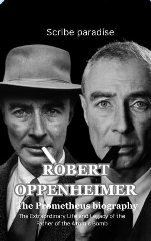 Robert Oppenheimer The Prometheus biography