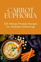 Carrot Euphoria: 100 Allergy-Friendly Recipes for Abundant Gatherings Vegetable, #16