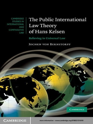 The Public International Law Theory of Hans Kelsen Believing in Universal Law【電子書籍】[ Jochen von Bernstorff ]