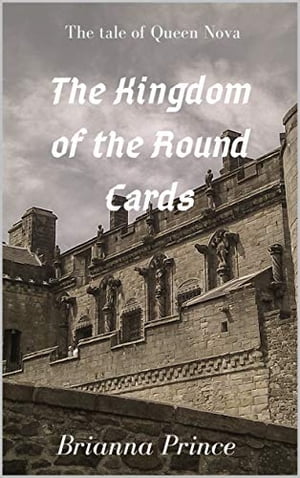 The Kingdom of the Round Cards【電子書籍】[ Brianna Prince ]