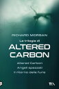 La trilogia di Altered Carbon Altered Carbon - Angeli spezzati - Il ritorno delle furie【電子書籍】 Richard Morgan