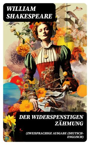 Der Widerspenstigen Zähmung (Zweisprachige Ausgabe (Deutsch-Englisch)