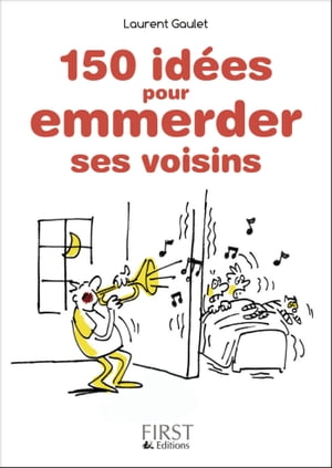 Petit Livre de - 150 id?es pour emmerder ses voisinsŻҽҡ[ Laurent Gaulet ]