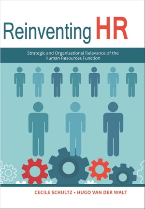 Reinventing HR Strategic and Organisational Relevance of the Human Resources Function【電子書籍】[ Cecile Schultz ]