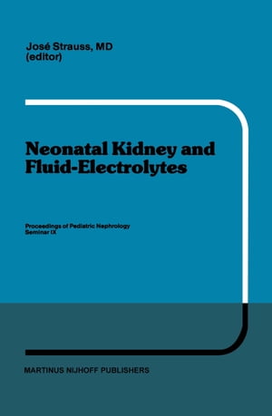 Neonatal Kidney and Fluid-Electrolytes Proceedings of Pediatric Nephrology Seminar IX, held at Bal Harbour, Florida, January 31 - February 4, 1982Żҽҡ