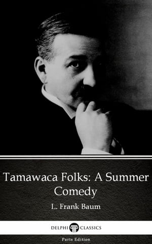 ŷKoboŻҽҥȥ㤨Tamawaca Folks A Summer Comedy by L. Frank Baum - Delphi Classics (IllustratedŻҽҡ[ L. Frank Baum ]פβǤʤ125ߤˤʤޤ