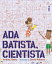 Ada Batista, CientistaŻҽҡ[ Andrea Beaty ]