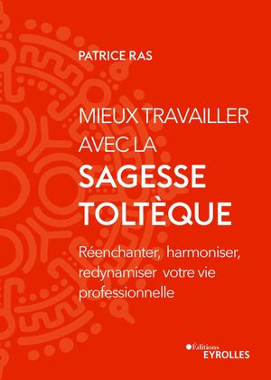 Mieux travailler avec la sagesse tolt?que R?enchanter, harmoniser, redynamiser votre vie professionnelle