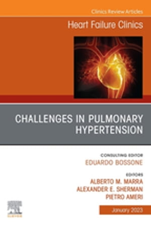 Challenges in Pulmonary Hypertension, An Issue of Heart Failure Clinics, E-Book