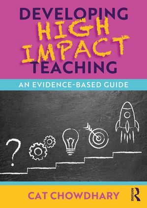 Developing High Impact Teaching: An Evidence-Based Guide【電子書籍】[ Cat Chowdhary ]