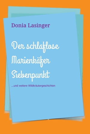 Der schlaflose Marienk?fer Siebenpunkt ...und weitere Wildkr?utergeschichten