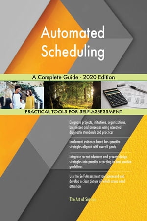 Automated Scheduling A Complete Guide - 2020 Edition【電子書籍】[ Gerardus Blokdyk ]