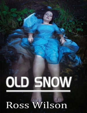 Old Snow【電子書籍】[ Ross Wilson ]