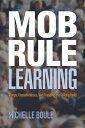 Mob Rule Learning Camps, Unconferences, and Trashing the Talking Head【電子書籍】 Michelle Boule