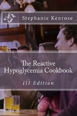 The Reactive Hypoglycemia Cookbook III Edition