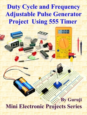 Duty Cycle and Frequency Adjustable Pulse Generator Project Using 555 Timer