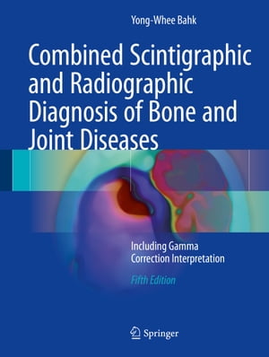 Combined Scintigraphic and Radiographic Diagnosis of Bone and Joint Diseases Including Gamma Correction Interpretation