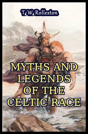 Myths and Legends of the Celtic RaceŻҽҡ[ T. W. Rolleston ]