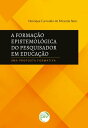 A FORMA??O EPISTEMOL?GICA DO PESQUISADOR EM EDUCA?