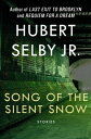 Song of the Silent Snow Stories【電子書籍】 Hubert Selby Jr.