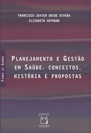 Planejamento e gest?o em sa?de conceitos, hist?ria e propostas【電子書籍】[ Francisco Javier Uribe Rivera ]