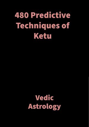 480 Predictive Techniques of Ketu Vedic Astrology【電子書籍】[ Saket Shah ]