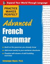 Practice Makes Perfect: Advanced French Grammar : All You Need to Know For Better Communication All You Need to Know For Better Communication【電子書籍】 V ronique Mazet