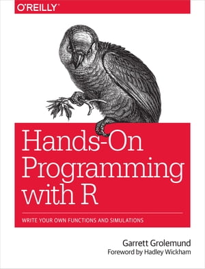 Hands-On Programming with R Write Your Own Functions and Simulations【電子書籍】 Garrett Grolemund