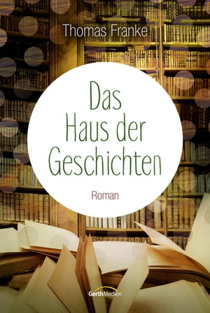 Das Haus der Geschichten Roman.Żҽҡ[ Thomas Franke ]