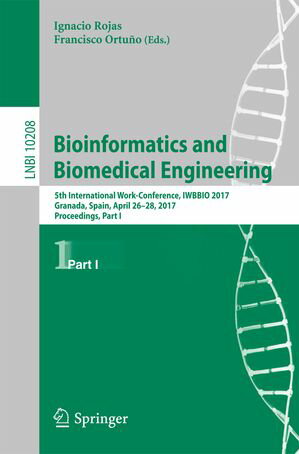 Bioinformatics and Biomedical Engineering 5th International Work-Conference, IWBBIO 2017, Granada, Spain, April 26?28, 2017, Proceedings, Part I