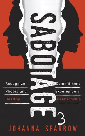 Sabotage 3: Recognize Commitment Phobia and Experience a Healthy Relationship