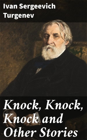 KNOCKANDO Knock, Knock, Knock and Other Stories【電子書籍】[ Ivan Sergeevich Turgenev 