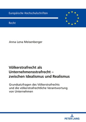 Voelkerstrafrecht als Unternehmensstrafrecht – zwischen Idealismus und Realismus